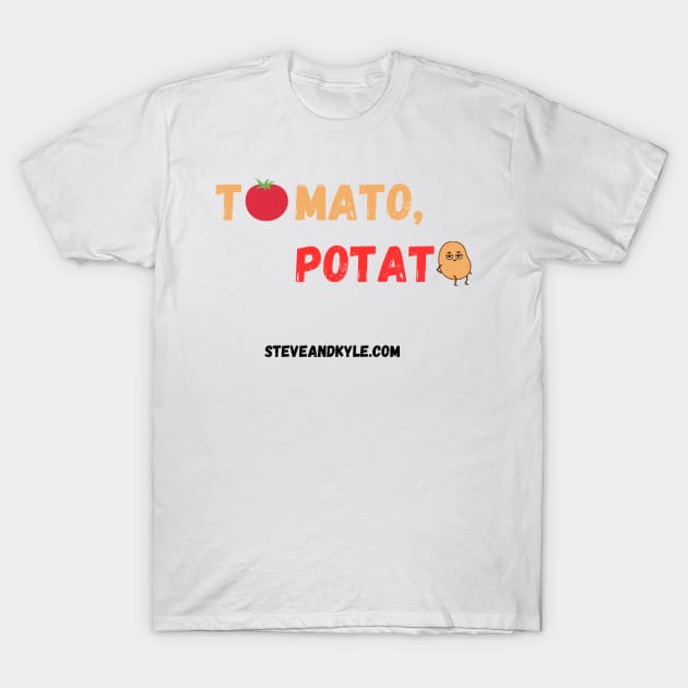 Tomato, Potato! T-Shirt by steveandkyle